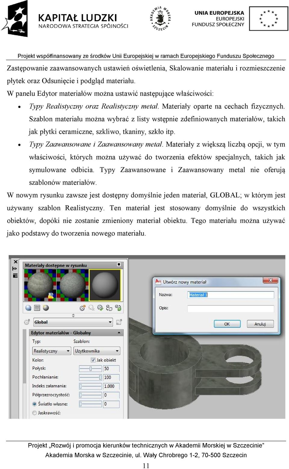 Szablon materiału można wybrać z listy wstępnie zdefiniowanych materiałów, takich jak płytki ceramiczne, szkliwo, tkaniny, szkło itp. Typy Zaawansowane i Zaawansowany metal.