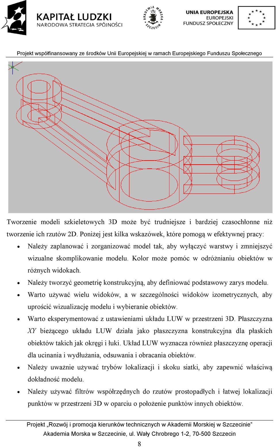 Kolor może pomóc w odróżnianiu obiektów w różnych widokach. Należy tworzyć geometrię konstrukcyjną, aby definiować podstawowy zarys modelu.