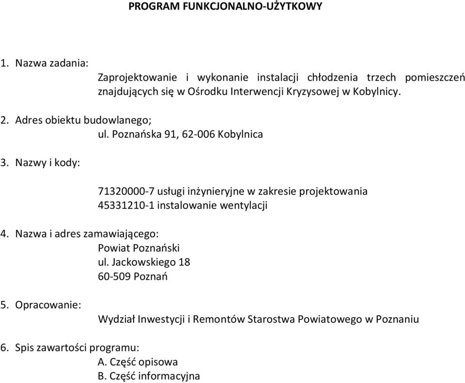 2. Adres obiektu budowlanego; ul. Poznańska 91, 62-006 Kobylnica 3.