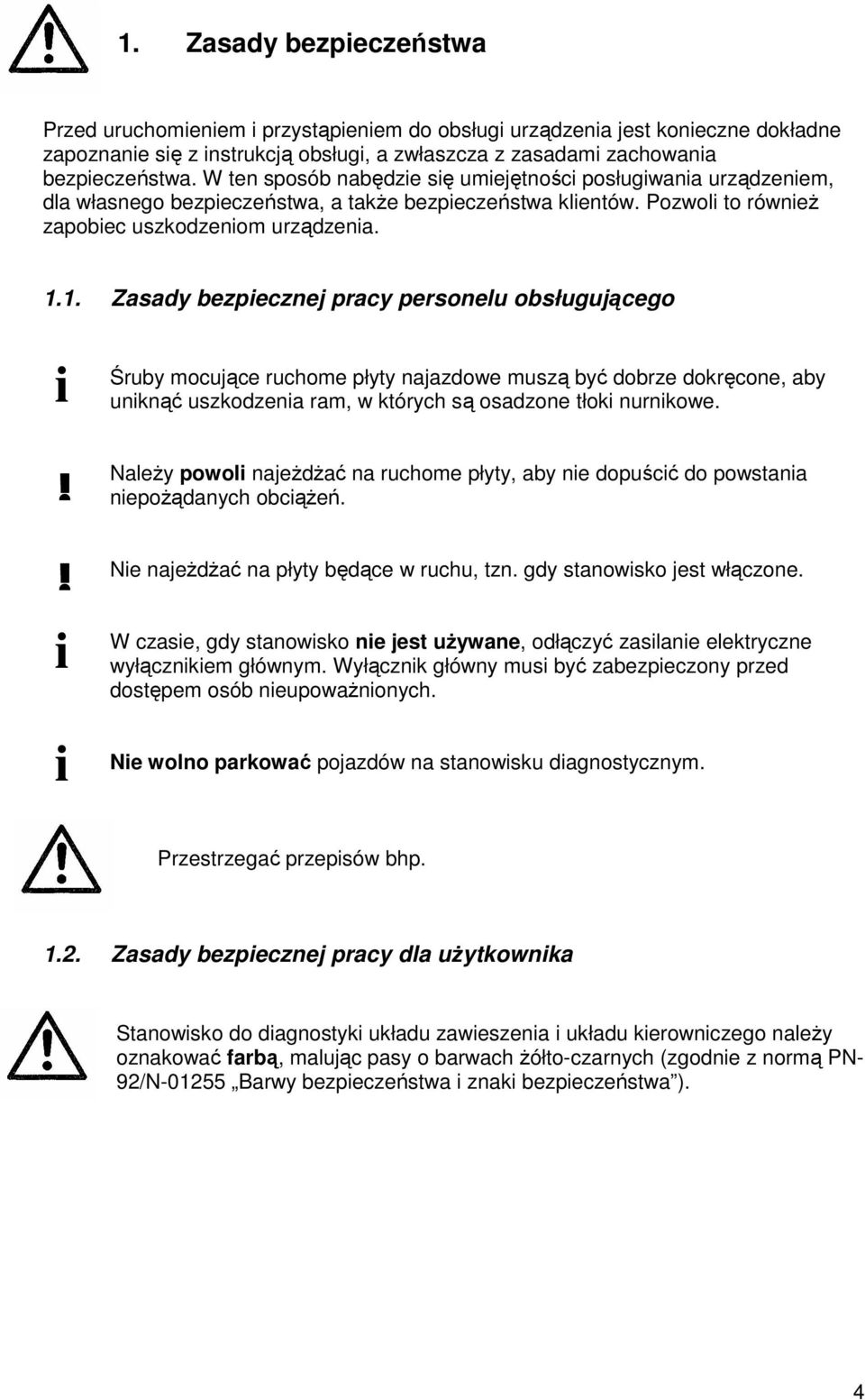 1. Zasady bezpiecznej pracy personelu obsługującego i Śruby mocujące ruchome płyty najazdowe muszą być dobrze dokręcone, aby uniknąć uszkodzenia ram, w których są osadzone tłoki nurnikowe.