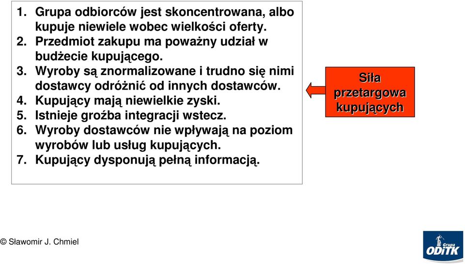 Wyroby sąs znormalizowane i trudno się nimi dostawcy odróŝni nić od innych dostawców. w. 4.