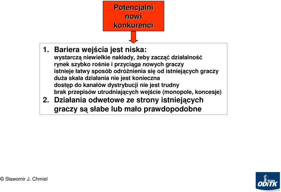 przyciąga nowych graczy istnieje łatwy sposób b odróŝnienia się od istniejących graczy duŝa a skala działania ania nie