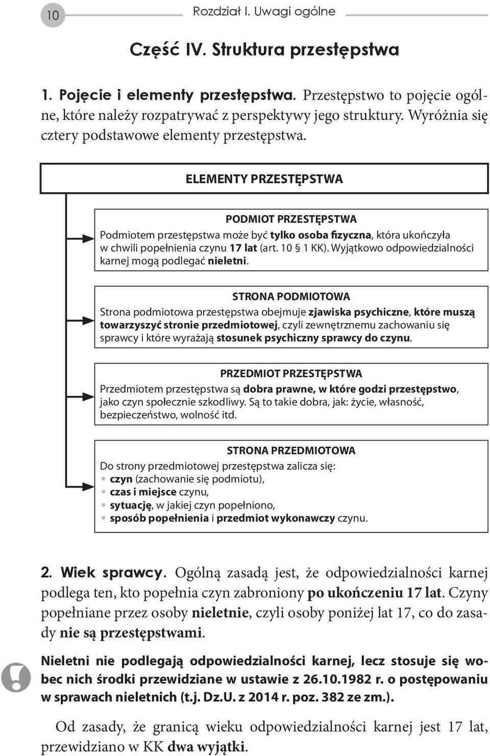 ELEMENTY PRZESTĘPSTWA PODMIOT PRZESTĘPSTWA Podmiotem przestępstwa może być tylko osoba fizyczna, która ukończyła w chwili popełnienia czynu 17 lat (art. 10 1 KK).