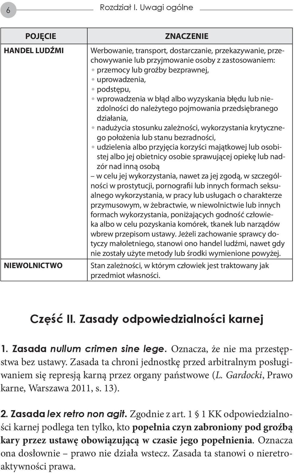 uprowadzenia, podstępu, wprowadzenia w błąd albo wyzyskania błędu lub niezdolności do należytego pojmowania przedsiębranego działania, nadużycia stosunku zależności, wykorzystania krytycznego