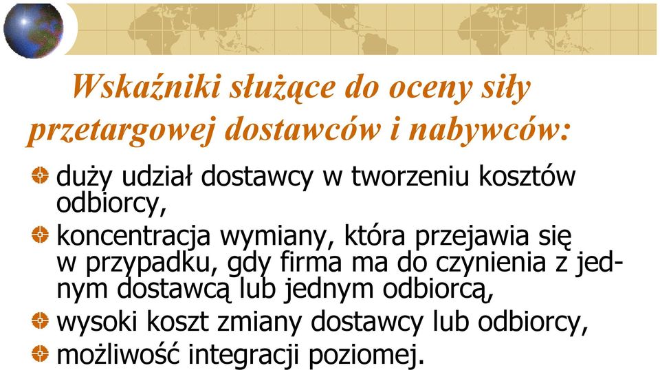 przejawia się w przypadku, gdy firma ma do czynienia z jednym dostawcą lub