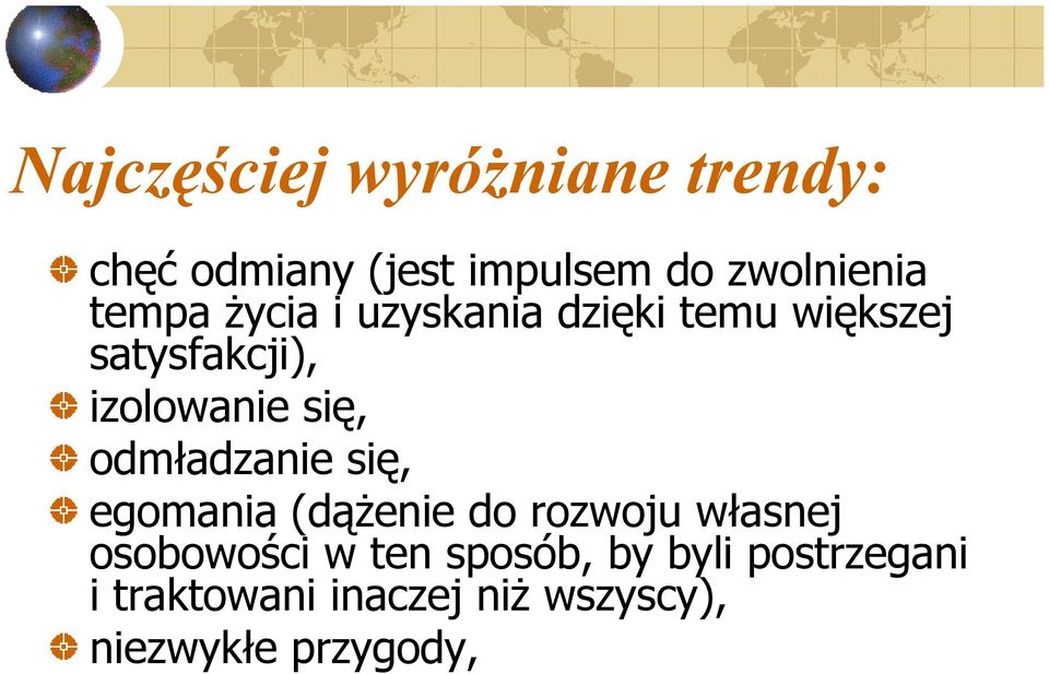 odmładzanie się, egomania (dążenie do rozwoju własnej osobowości w ten