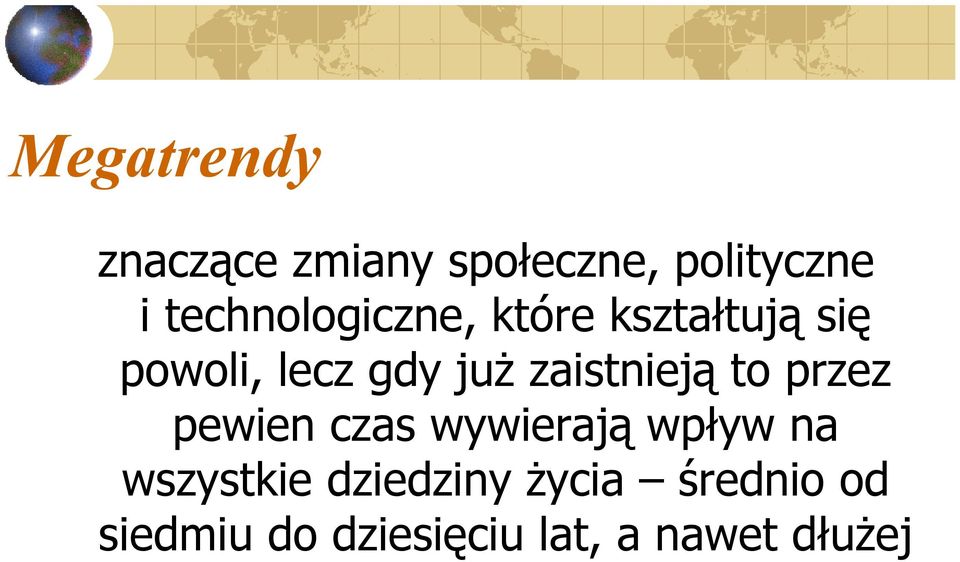 zaistnieją to przez pewien czas wywierają wpływ na