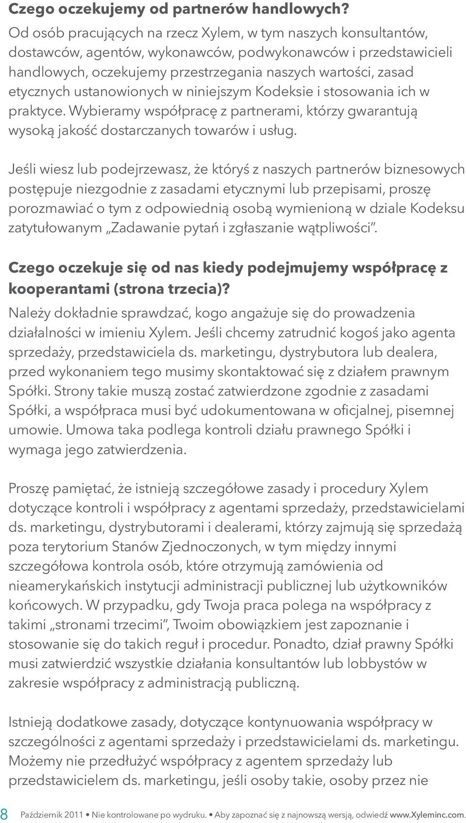 ustanowionych w niniejszym Kodeksie i stosowania ich w praktyce. Wybieramy współpracę z partnerami, którzy gwarantują wysoką jakość dostarczanych towarów i usług.