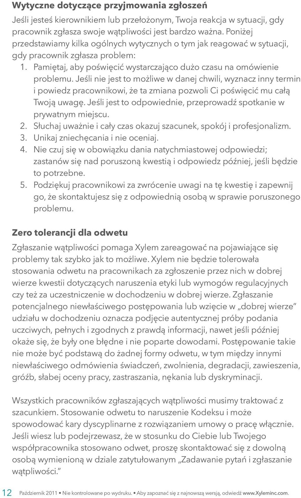 Jeśli nie jest to możliwe w danej chwili, wyznacz inny termin i powiedz pracownikowi, że ta zmiana pozwoli Ci poświęcić mu całą Twoją uwagę.