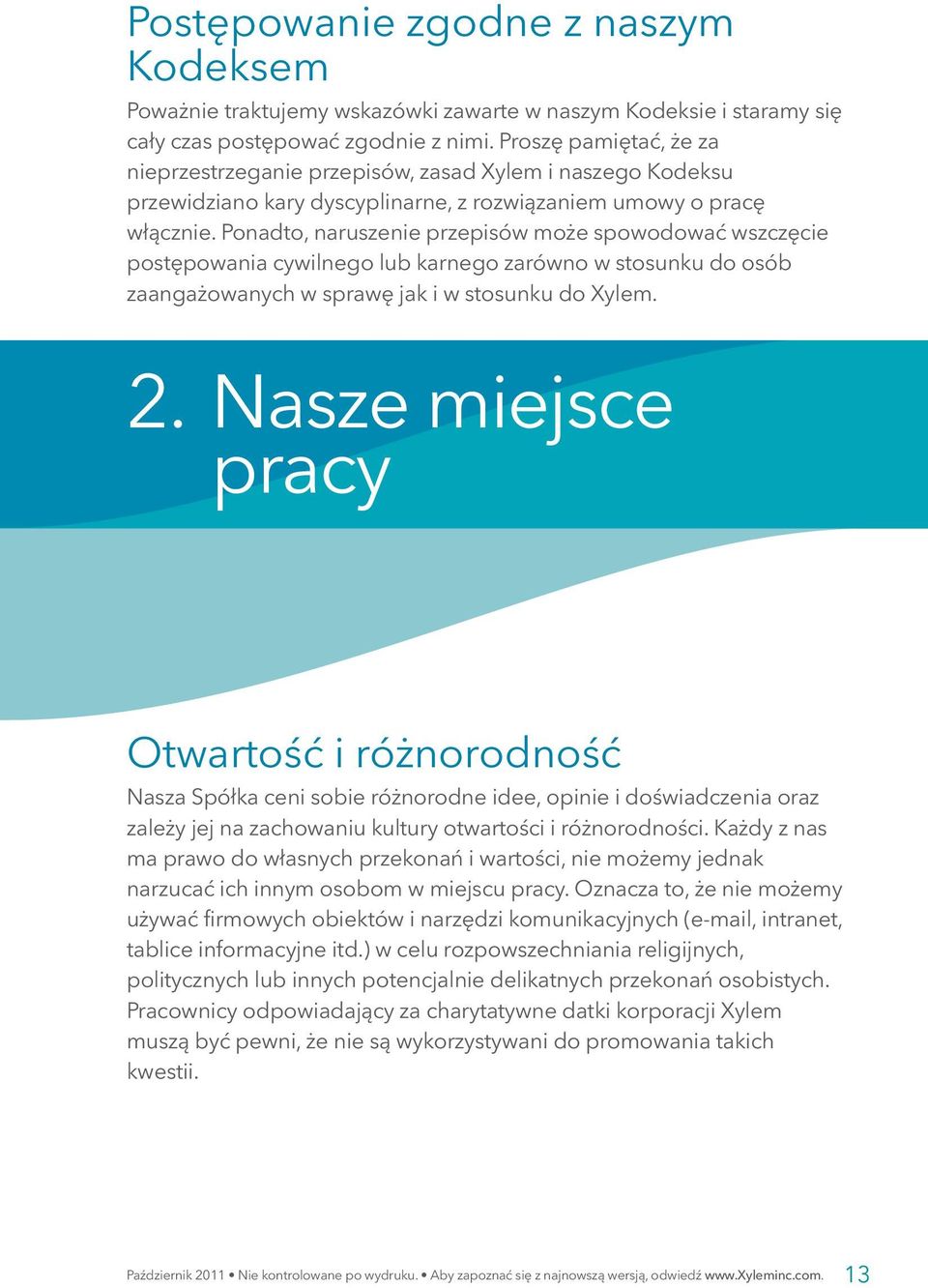 Ponadto, naruszenie przepisów może spowodować wszczęcie postępowania cywilnego lub karnego zarówno w stosunku do osób zaangażowanych w sprawę jak i w stosunku do Xylem. 2.