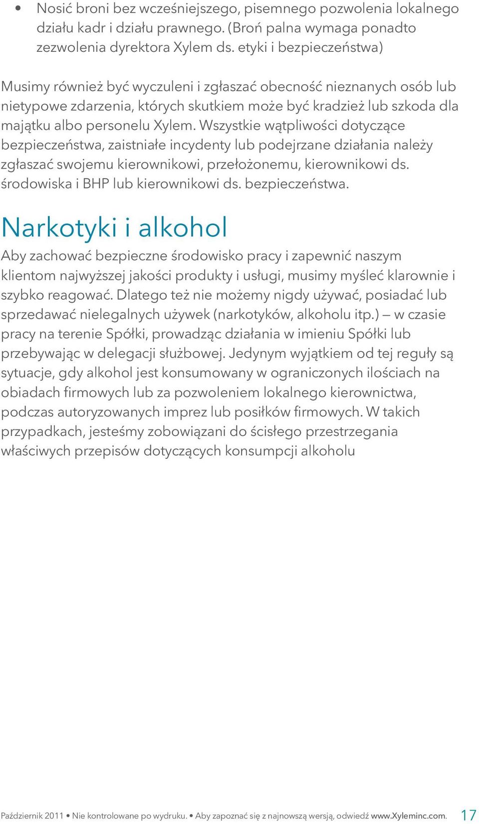 Wszystkie wątpliwości dotyczące bezpieczeństwa, zaistniałe incydenty lub podejrzane działania należy zgłaszać swojemu kierownikowi, przełożonemu, kierownikowi ds. środowiska i BHP lub kierownikowi ds.