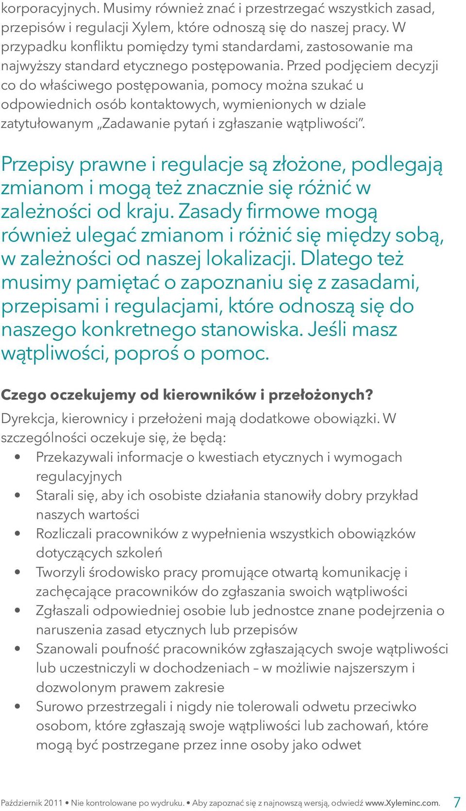 Przed podjęciem decyzji co do właściwego postępowania, pomocy można szukać u odpowiednich osób kontaktowych, wymienionych w dziale zatytułowanym Zadawanie pytań i zgłaszanie wątpliwości.