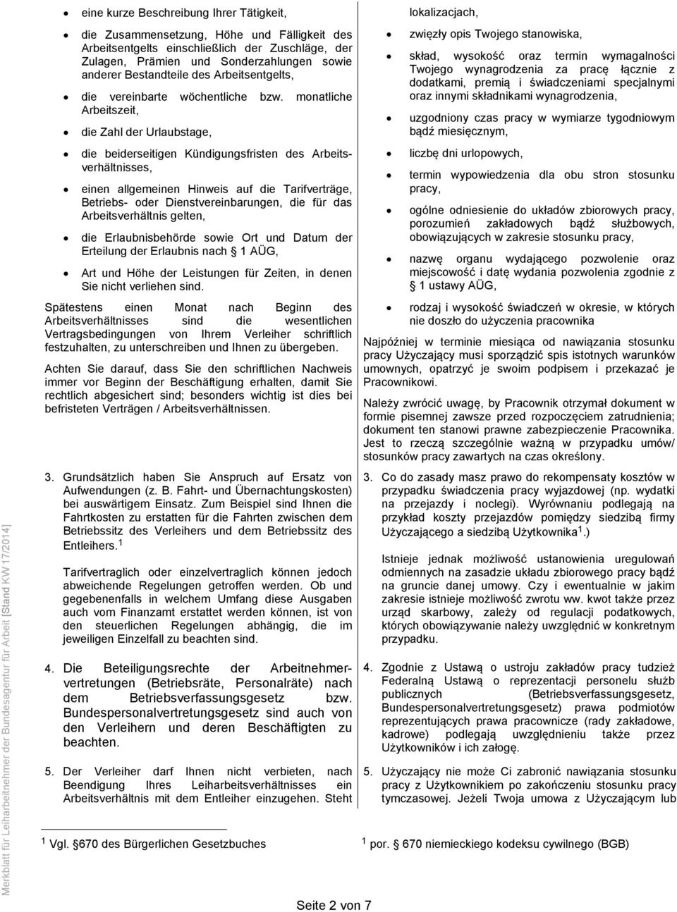 monatliche Arbeitszeit, die Zahl der Urlaubstage, die beiderseitigen Kündigungsfristen des Arbeitsverhältnisses, einen allgemeinen Hinweis auf die Tarifverträge, Betriebs- oder Dienstvereinbarungen,