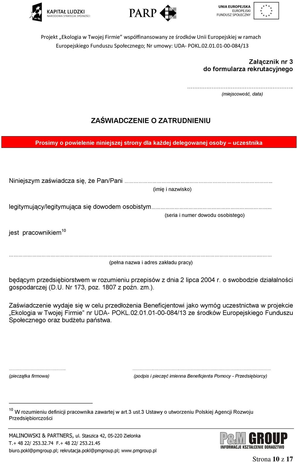 .. (imię i nazwisko) legitymujący/legitymująca się dowodem osobistym... (seria i numer dowodu osobistego) jest pracownikiem 10.