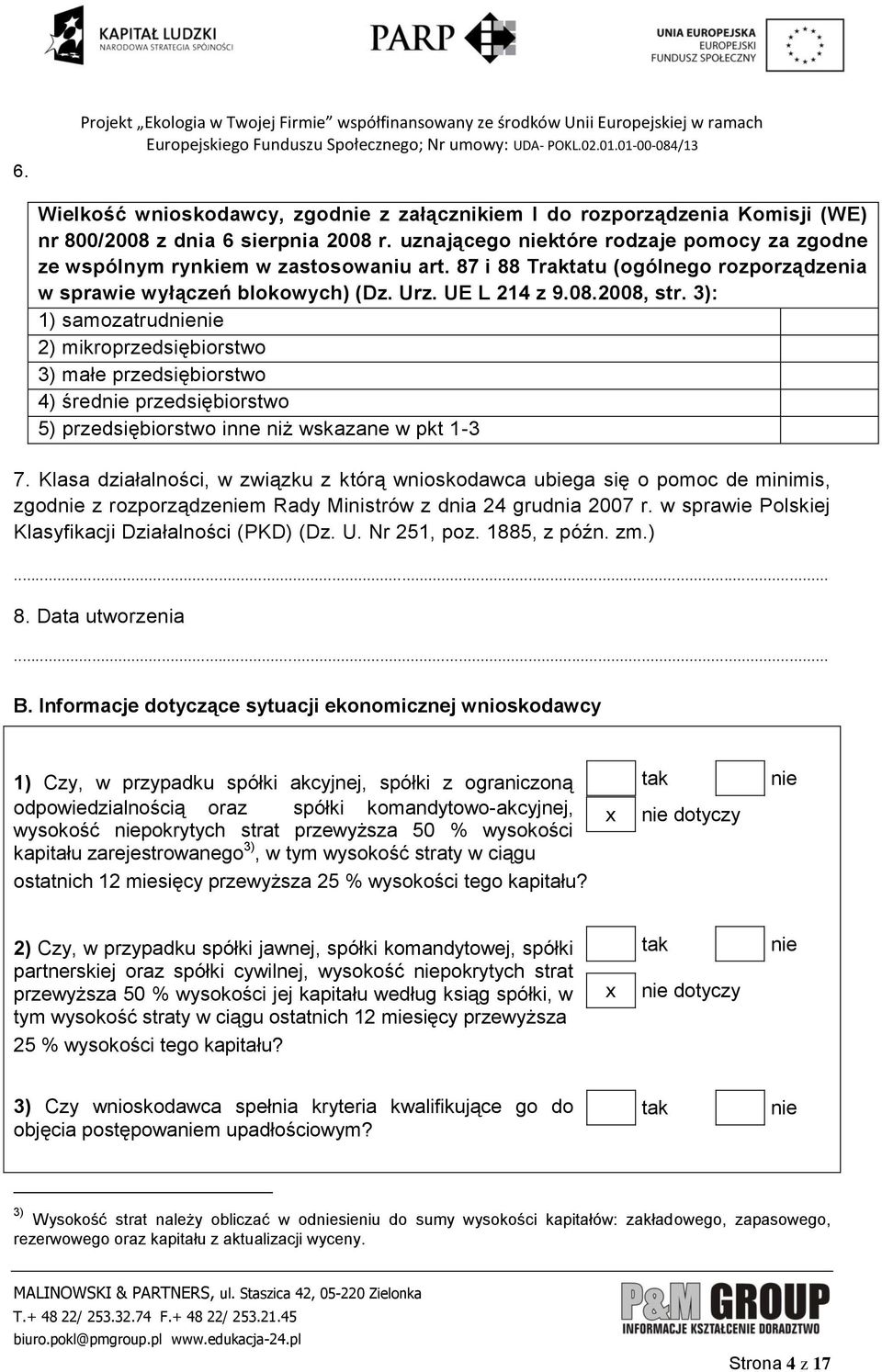 3): 1) samozatrud 2) mikroprzedsiębiorstwo 3) małe przedsiębiorstwo 4) śred przedsiębiorstwo 5) przedsiębiorstwo inne niż wskazane w pkt 1-3 7.