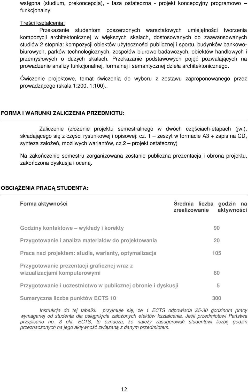 kompozycji obiektów uŝyteczności publicznej i sportu, budynków bankowobiurowych, parków technologicznych, zespołów biurowo-badawczych, obiektów handlowych i przemysłowych o duŝych skalach.