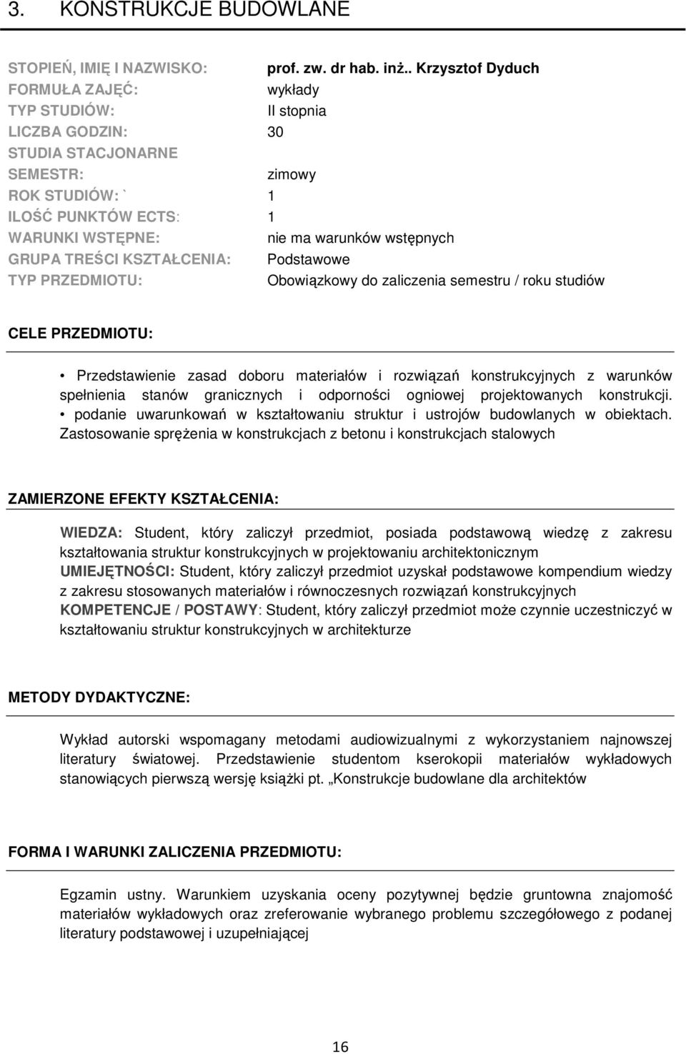 KSZTAŁCENIA: TYP PRZEDMIOTU: Podstawowe Obowiązkowy do zaliczenia semestru / roku studiów CELE PRZEDMIOTU: Przedstawienie zasad doboru materiałów i rozwiązań konstrukcyjnych z warunków spełnienia