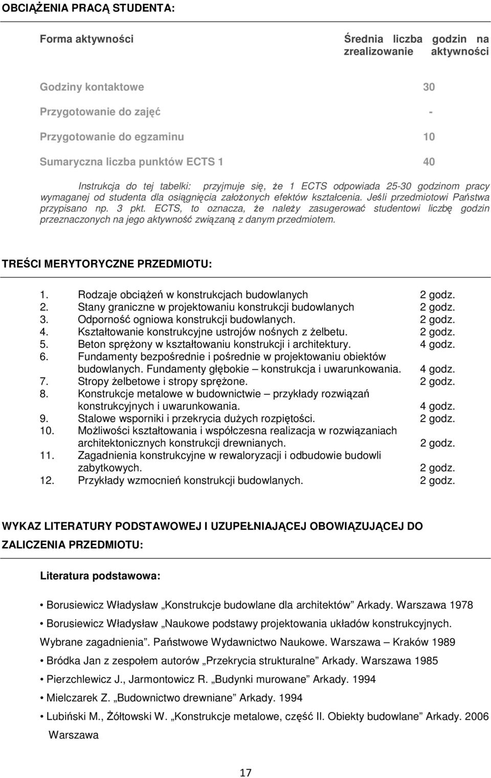 Jeśli przedmiotowi Państwa przypisano np. 3 pkt. ECTS, to oznacza, Ŝe naleŝy zasugerować studentowi liczbę godzin przeznaczonych na jego aktywność związaną z danym przedmiotem.