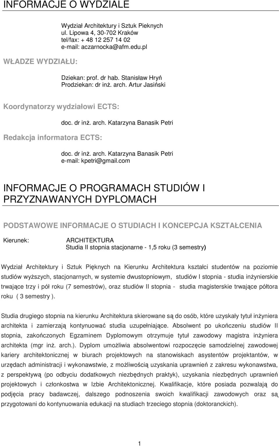 com INFORMACJE O PROGRAMACH STUDIÓW I PRZYZNAWANYCH DYPLOMACH PODSTAWOWE INFORMACJE O STUDIACH I KONCEPCJA KSZTAŁCENIA Kierunek: ARCHITEKTURA Studia II stopnia stacjonarne - 1,5 roku (3 semestry)