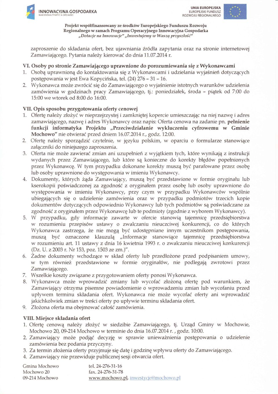 arnawiajcego. Pytani a nale4 kierować do dnia 11.07.a14 r. VI. Osoby po stronie Zamawiajcego uprayvnione do porozumiewania sig z Wykonawcami 1.