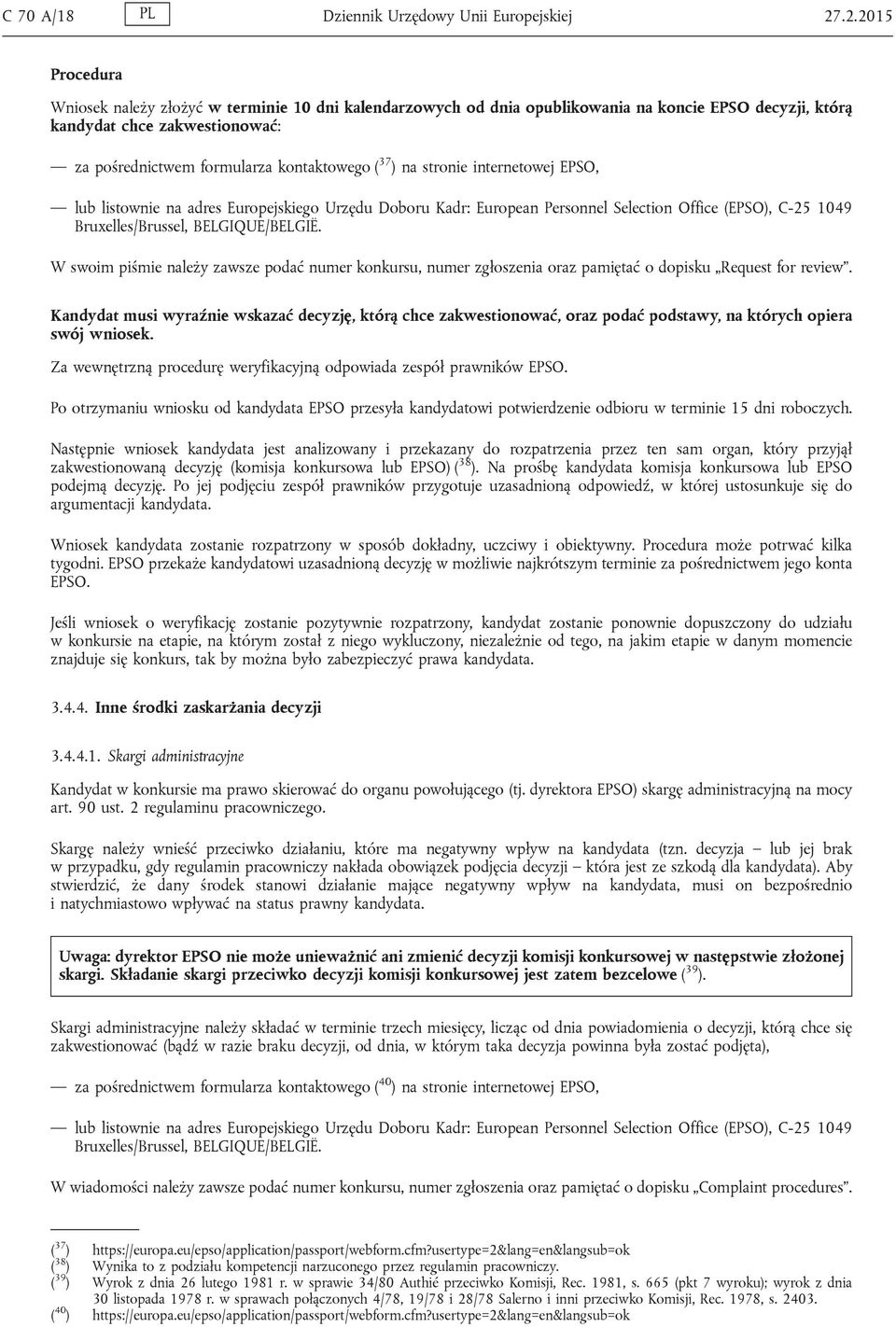 37 ) na stronie internetowej EPSO, lub listownie na adres Europejskiego Urzędu Doboru Kadr: European Personnel Selection Office (EPSO), C-25 1049 Bruxelles/Brussel, BELGIQUE/BELGIË.