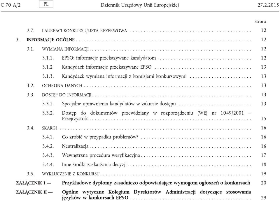 ................................... 13 3.1.3. Kandydaci: wymiana informacji z komisjami konkursowymi....................... 13 3.2. OCHRONA DANYCH.............................................................. 13 3.3. DOSTĘP DO INFORMACJI.