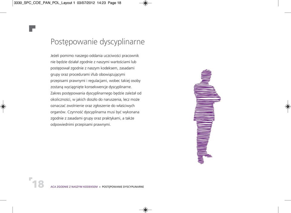 dyscyplinarne. Zakres postępowania dyscyplinarnego będzie zależał od okoliczności, w jakich doszło do naruszenia, lecz może oznaczać zwolnienie oraz zgłoszenie do właściwych organów.