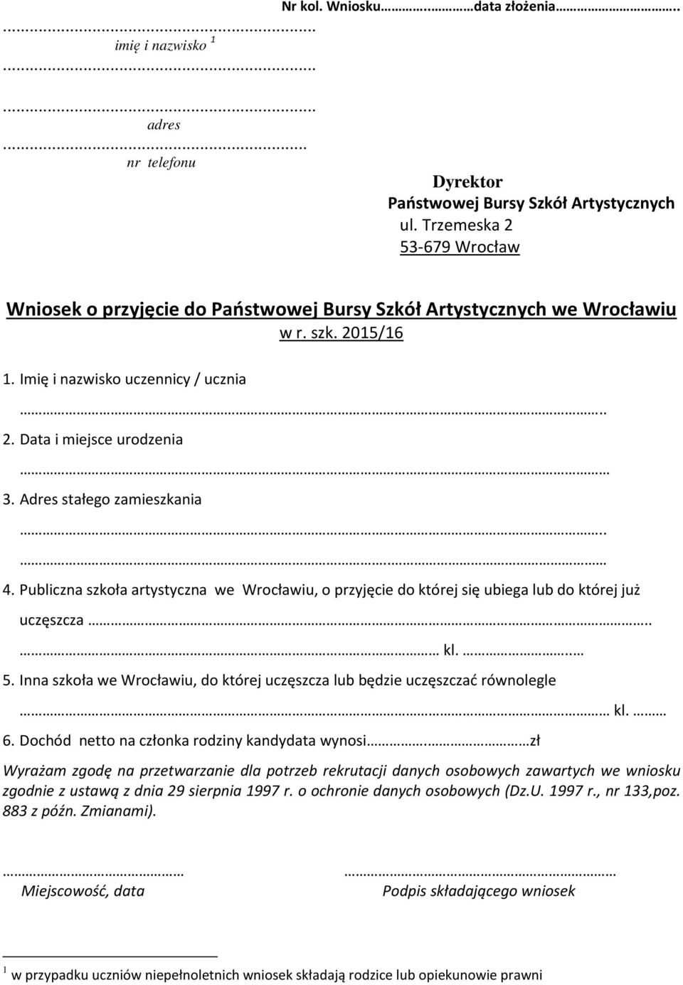 Adres stałego zamieszkania.... 4. Publiczna szkoła artystyczna we Wrocławiu, o przyjęcie do której się ubiega lub do której już uczęszcza.. kl... 5.