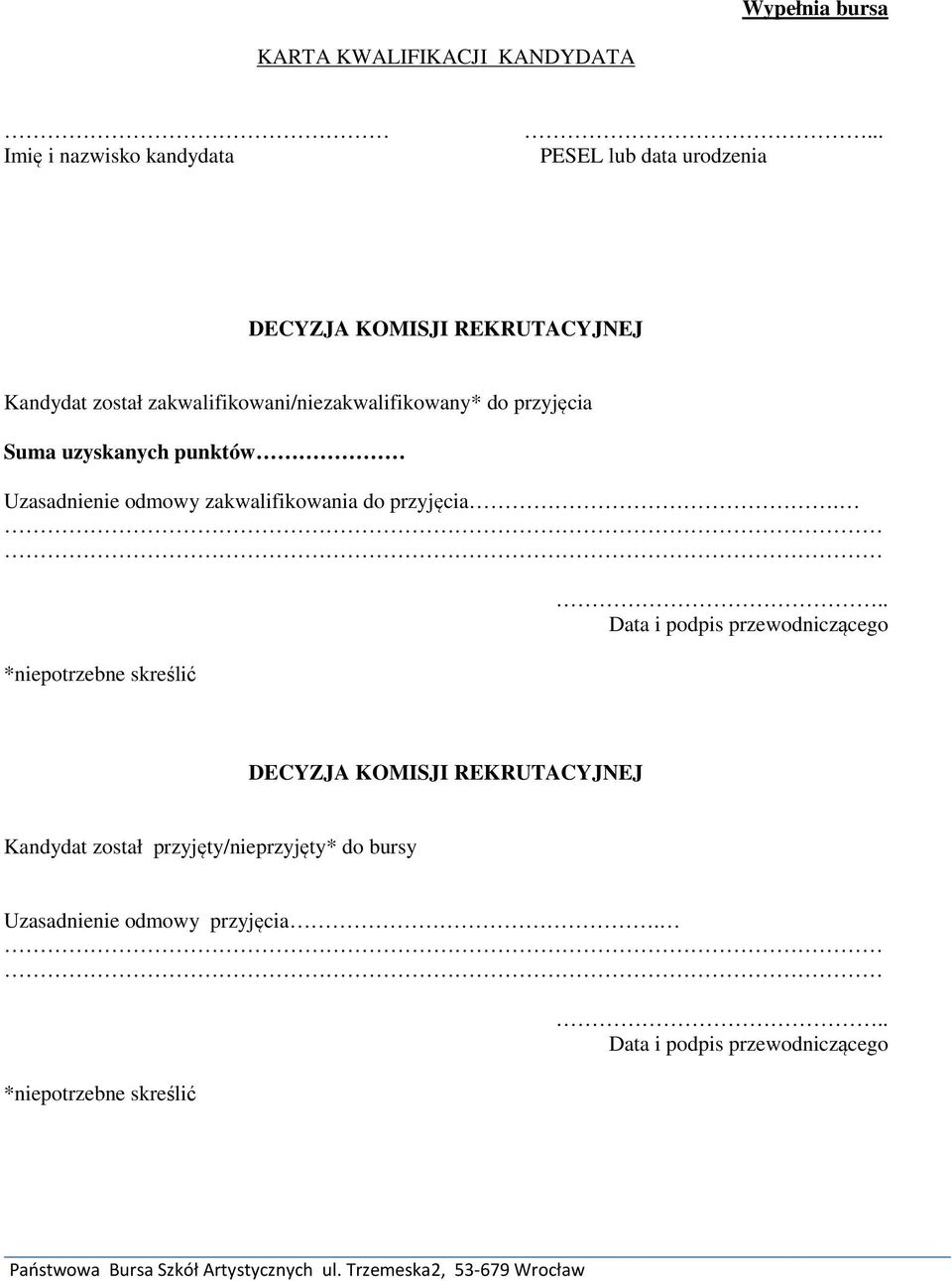 przyjęcia Suma uzyskanych punktów Uzasadnienie odmowy zakwalifikowania do przyjęcia. *niepotrzebne skreślić.