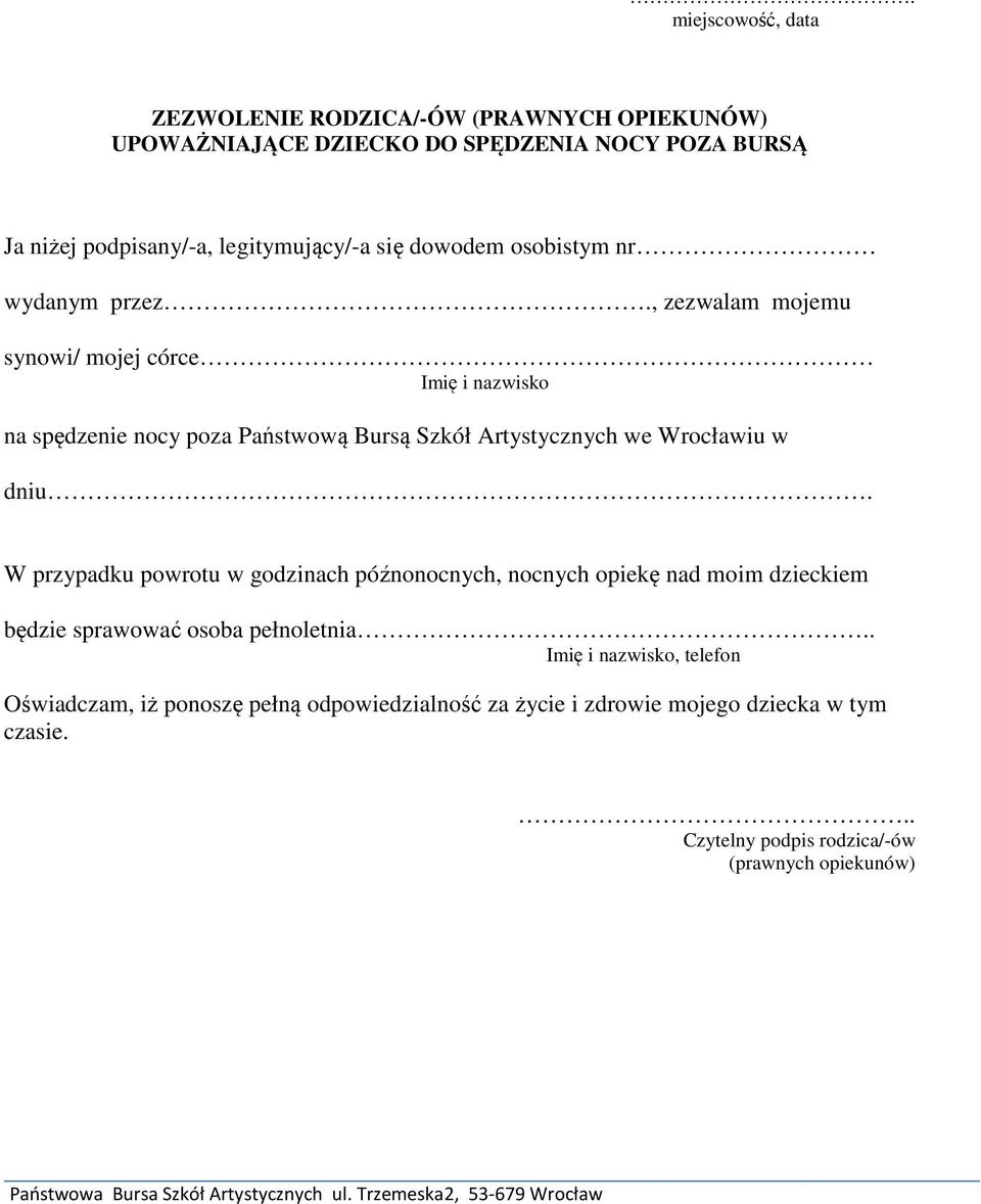 , zezwalam mojemu synowi/ mojej córce Imię i nazwisko na spędzenie nocy poza Państwową Bursą Szkół Artystycznych we Wrocławiu w dniu.