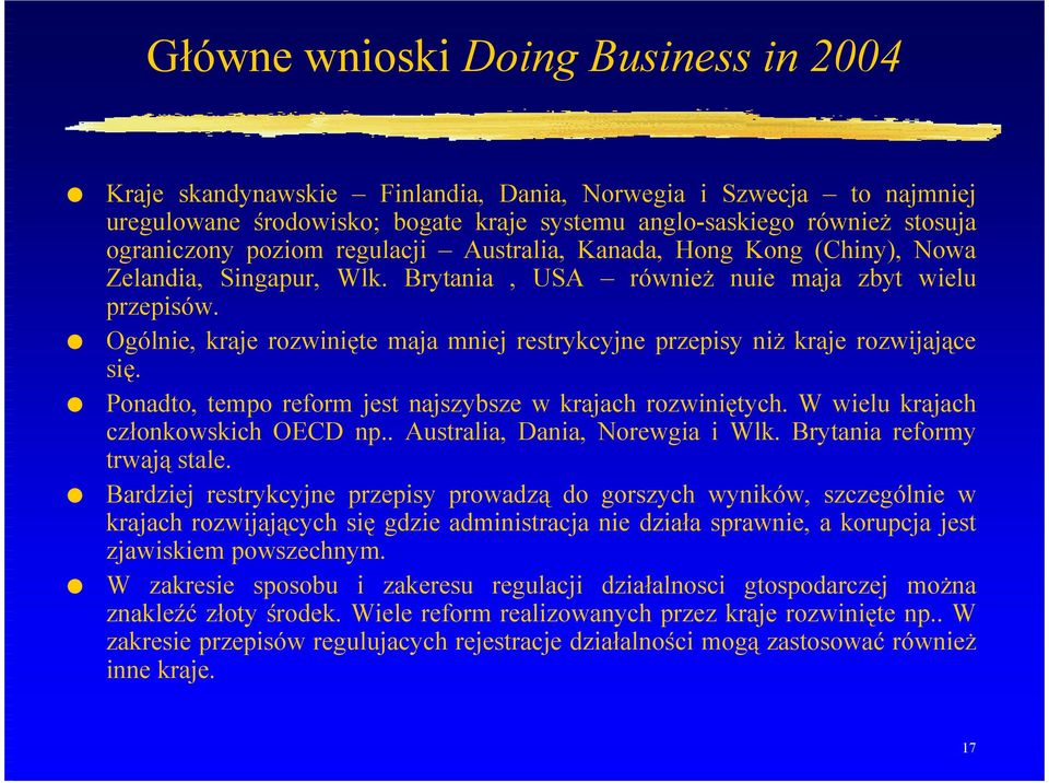 Ogólnie, kraje rozwinięte maja mniej restrykcyjne przepisy niż kraje rozwijające się. Ponadto, tempo reform jest najszybsze w krajach rozwiniętych. W wielu krajach członkowskich OECD np.