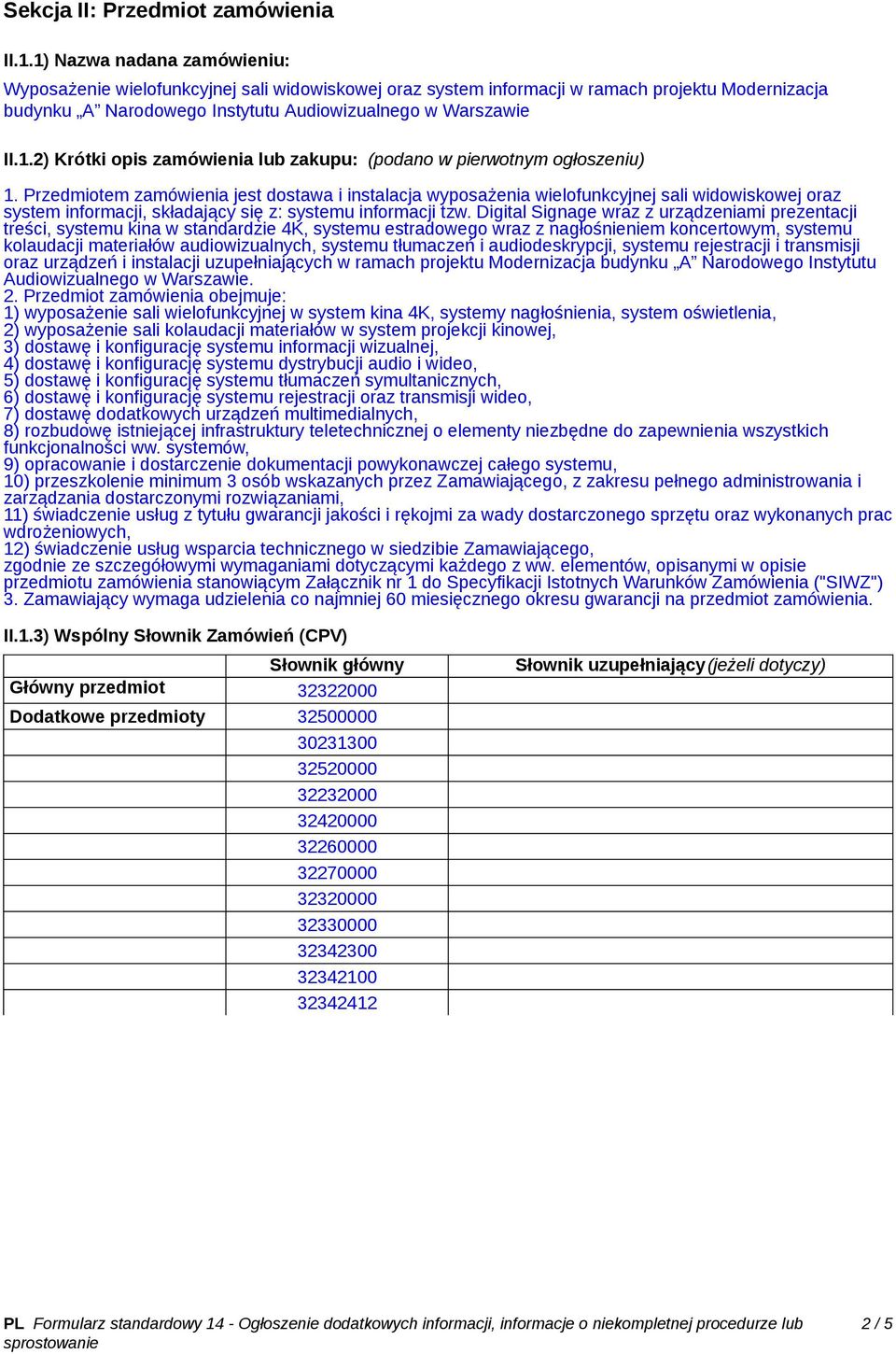 Przedmiotem zamówienia jest dostawa i instalacja wyposażenia wielofunkcyjnej sali widowiskowej oraz system informacji, składający się z: systemu informacji tzw.