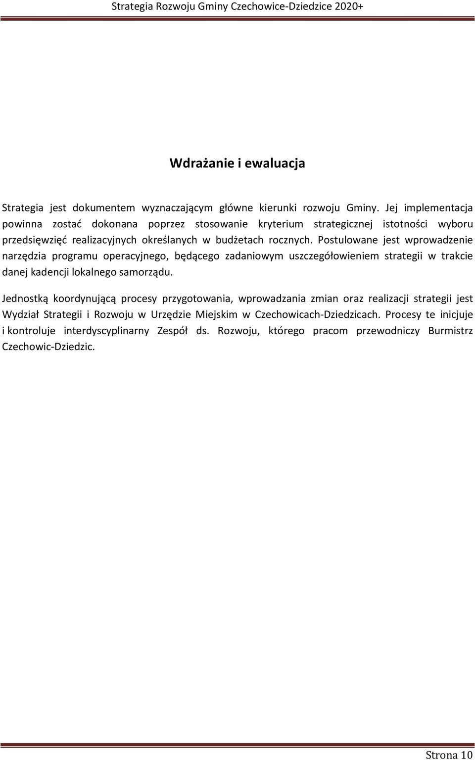 Postulowane jest wprowadzenie narzędzia programu operacyjnego, będącego zadaniowym uszczegółowieniem strategii w trakcie danej kadencji lokalnego samorządu.