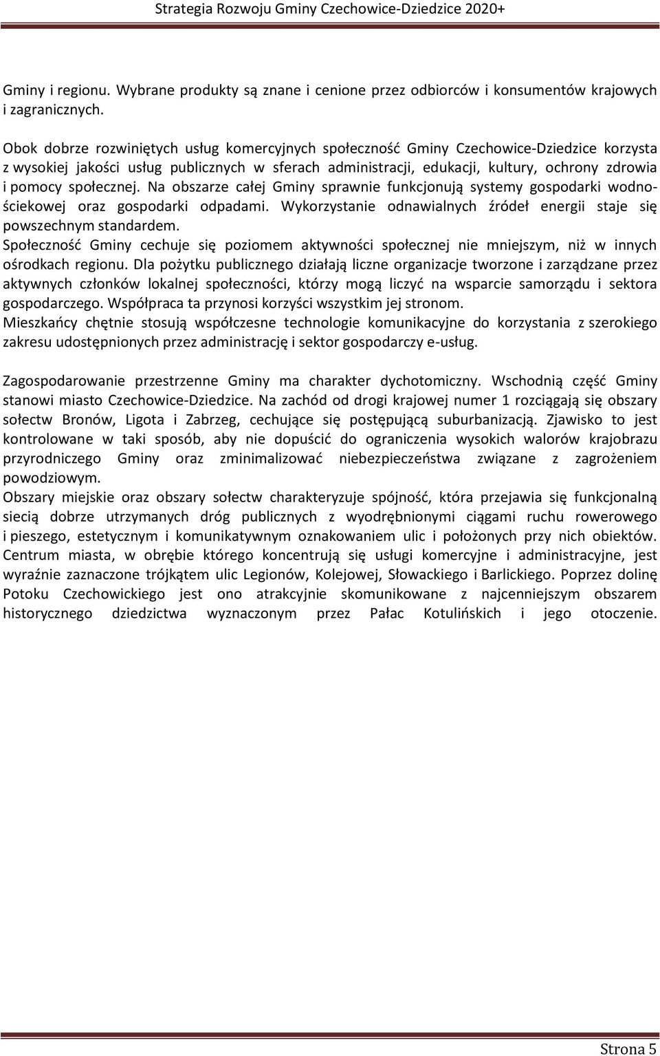 społecznej. Na obszarze całej Gminy sprawnie funkcjonują systemy gospodarki wodnościekowej oraz gospodarki odpadami. Wykorzystanie odnawialnych źródeł energii staje się powszechnym standardem.