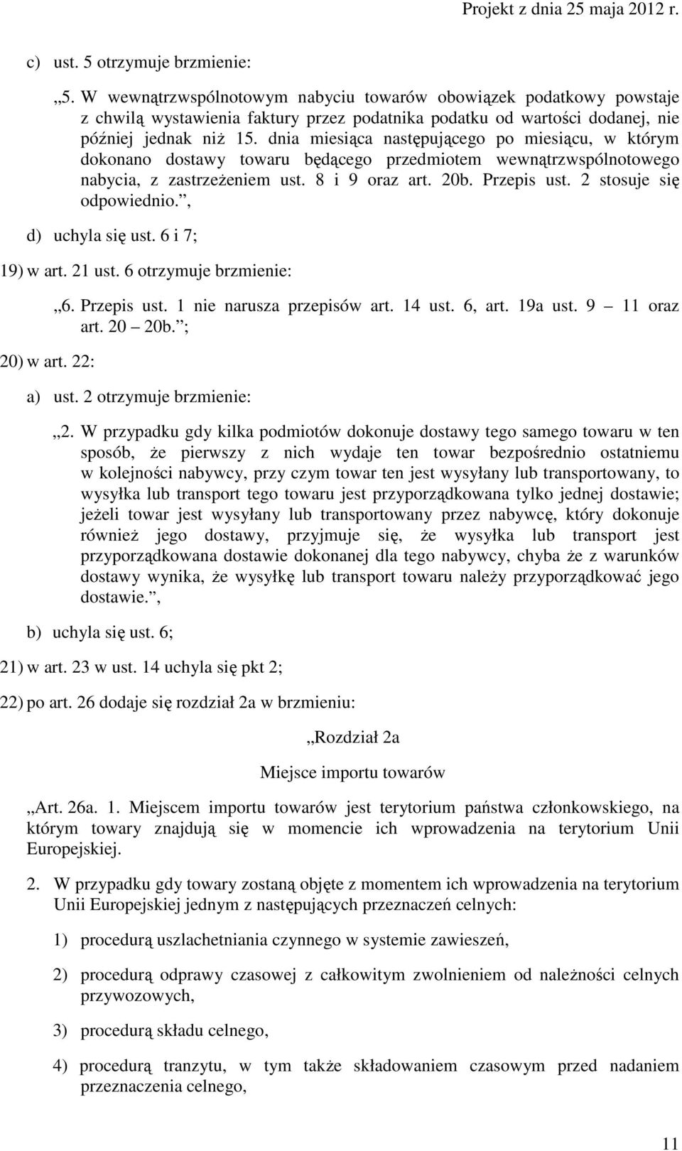 dnia miesiąca następującego po miesiącu, w którym dokonano dostawy towaru będącego przedmiotem wewnątrzwspólnotowego nabycia, z zastrzeŝeniem ust. 8 i 9 oraz art. 20b. Przepis ust.