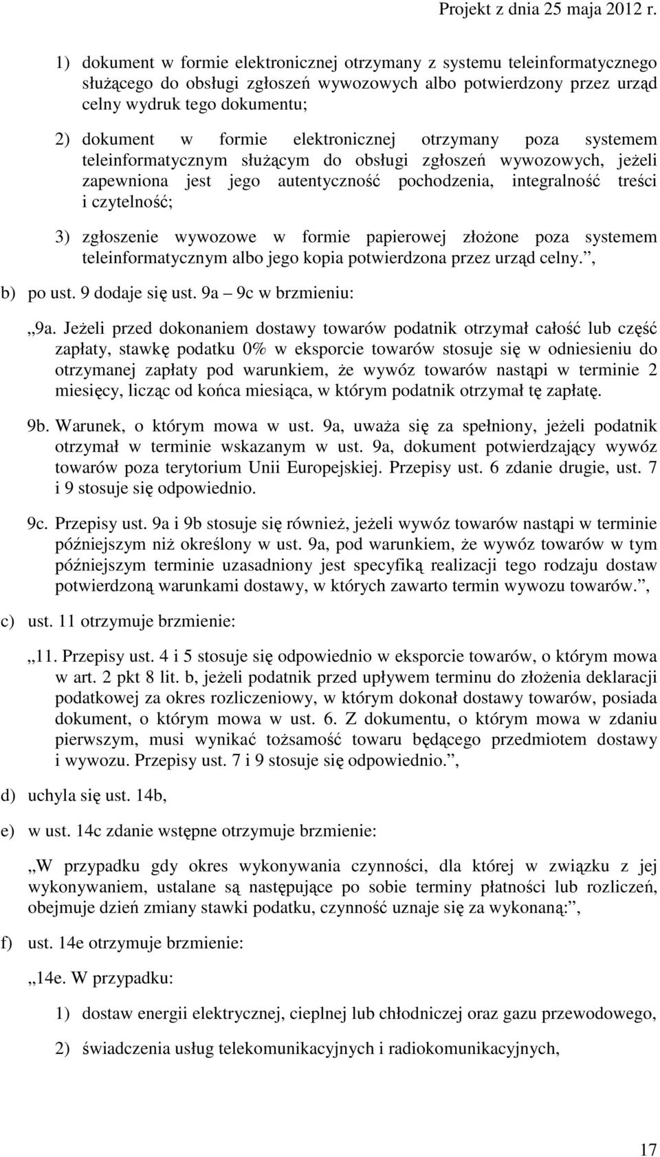 zgłoszenie wywozowe w formie papierowej złoŝone poza systemem teleinformatycznym albo jego kopia potwierdzona przez urząd celny., b) po ust. 9 dodaje się ust. 9a 9c w brzmieniu: 9a.