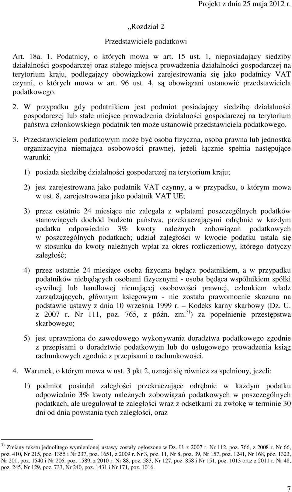 czynni, o których mowa w art. 96 ust. 4, są obowiązani ustanowić przedstawiciela podatkowego. 2.