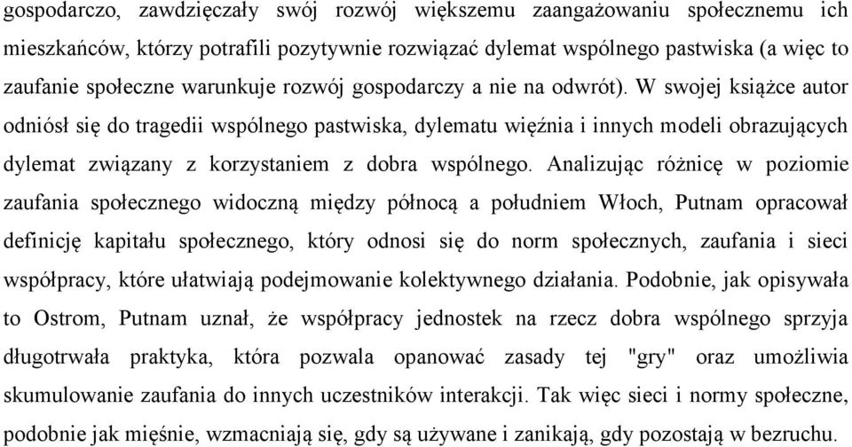 W swojej książce autor odniósł się do tragedii wspólnego pastwiska, dylematu więźnia i innych modeli obrazujących dylemat związany z korzystaniem z dobra wspólnego.