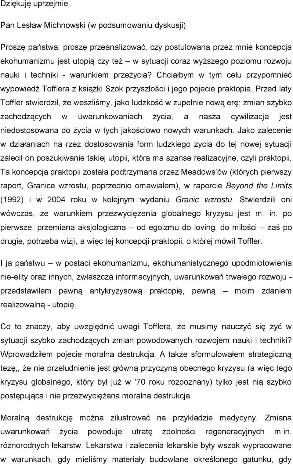 nauki i techniki - warunkiem przeżycia? Chciałbym w tym celu przypomnieć wypowiedź Tofflera z książki Szok przyszłości i jego pojecie praktopia.