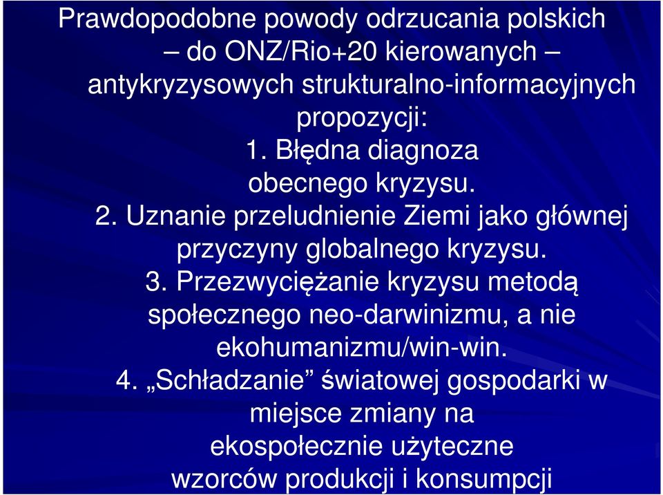 Uznanie przeludnienie Ziemi jako głównej przyczyny globalnego kryzysu. 3.