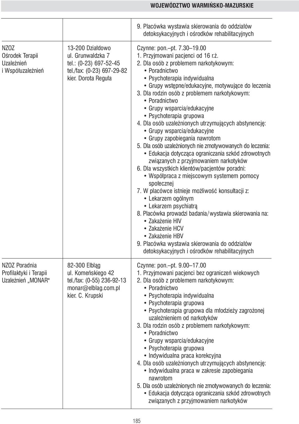 Placówka prowadzi badania/wystawia skierowania na: Zaka enie HIV Zaka enie HCV Zaka enie HBV 9. Placówka wystawia skierowania do oddzia ów NZOZ Poradnia 82-300 Elblàg Czynne: pon. pt. 9.00 17.