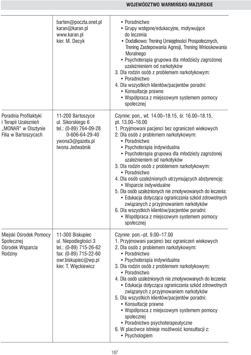 nieniem od narkotyków 4. Dla wszystkich klientów/pacjentów poradni: Poradnia Profilaktyki 11-200 Bartoszyce Czynne: pon., wt. 14.00 18.15, Êr. 16.00 18.15, i Terapii Uzaleznieƒ ul. Sikorskiego 6 pt.