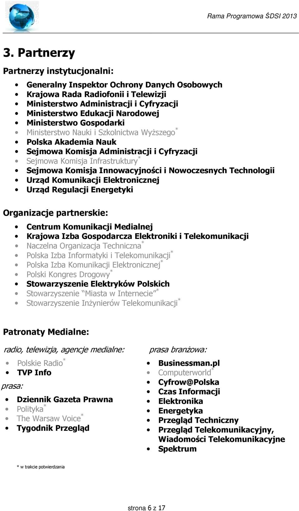 Nowoczesnych Technologii Urząd Komunikacji Elektronicznej Urząd Regulacji Energetyki Organizacje partnerskie: Centrum Komunikacji Medialnej Krajowa Izba Gospodarcza Elektroniki i Telekomunikacji