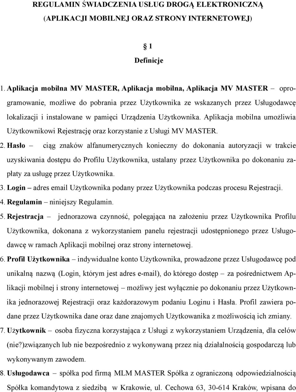 Urządzenia Użytkownika. Aplikacja mobilna umożliwia Użytkownikowi Rejestrację oraz korzystanie z Usługi MV MASTER. 2.