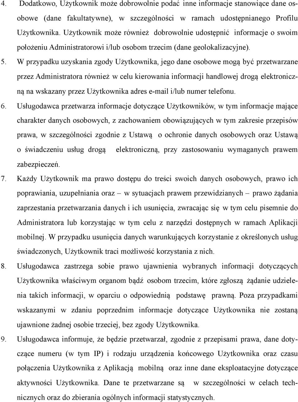 W przypadku uzyskania zgody Użytkownika, jego dane osobowe mogą być przetwarzane przez Administratora również w celu kierowania informacji handlowej drogą elektroniczną na wskazany przez Użytkownika