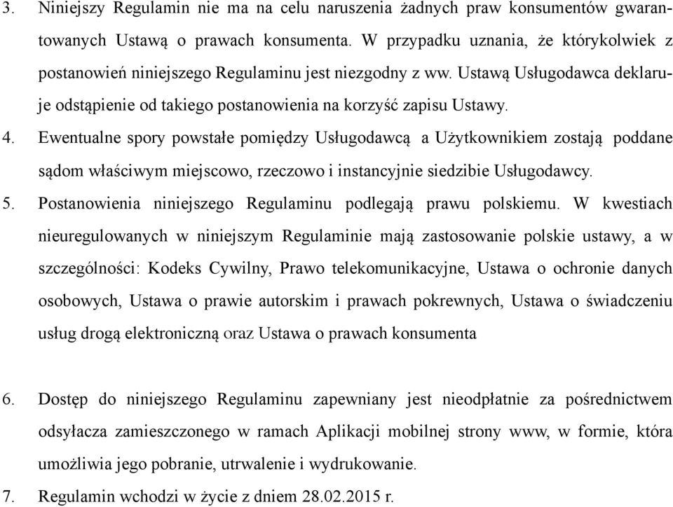 Ewentualne spory powstałe pomiędzy Usługodawcą a Użytkownikiem zostają poddane sądom właściwym miejscowo, rzeczowo i instancyjnie siedzibie Usługodawcy. 5.