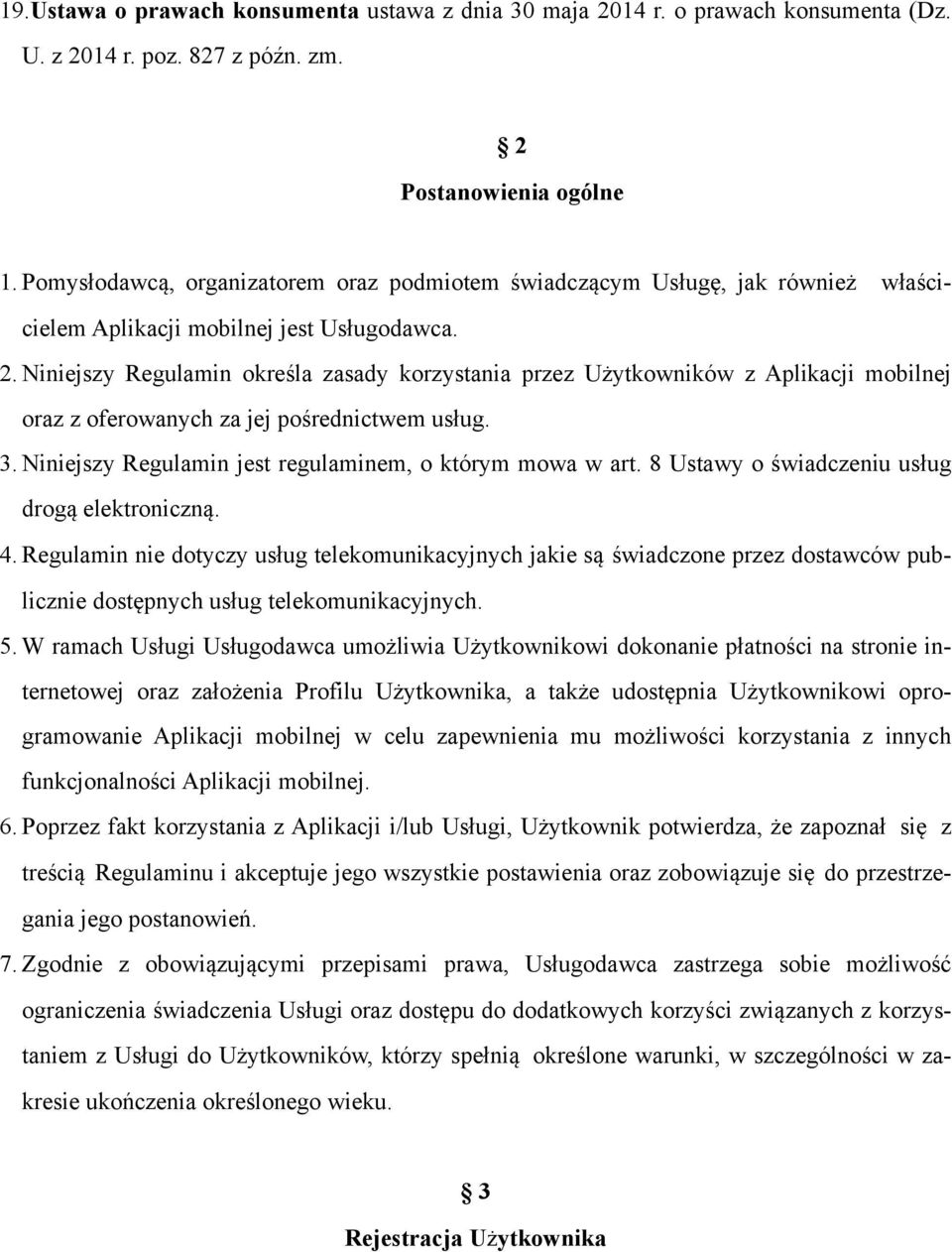 Niniejszy Regulamin określa zasady korzystania przez Użytkowników z Aplikacji mobilnej oraz z oferowanych za jej pośrednictwem usług. 3. Niniejszy Regulamin jest regulaminem, o którym mowa w art.