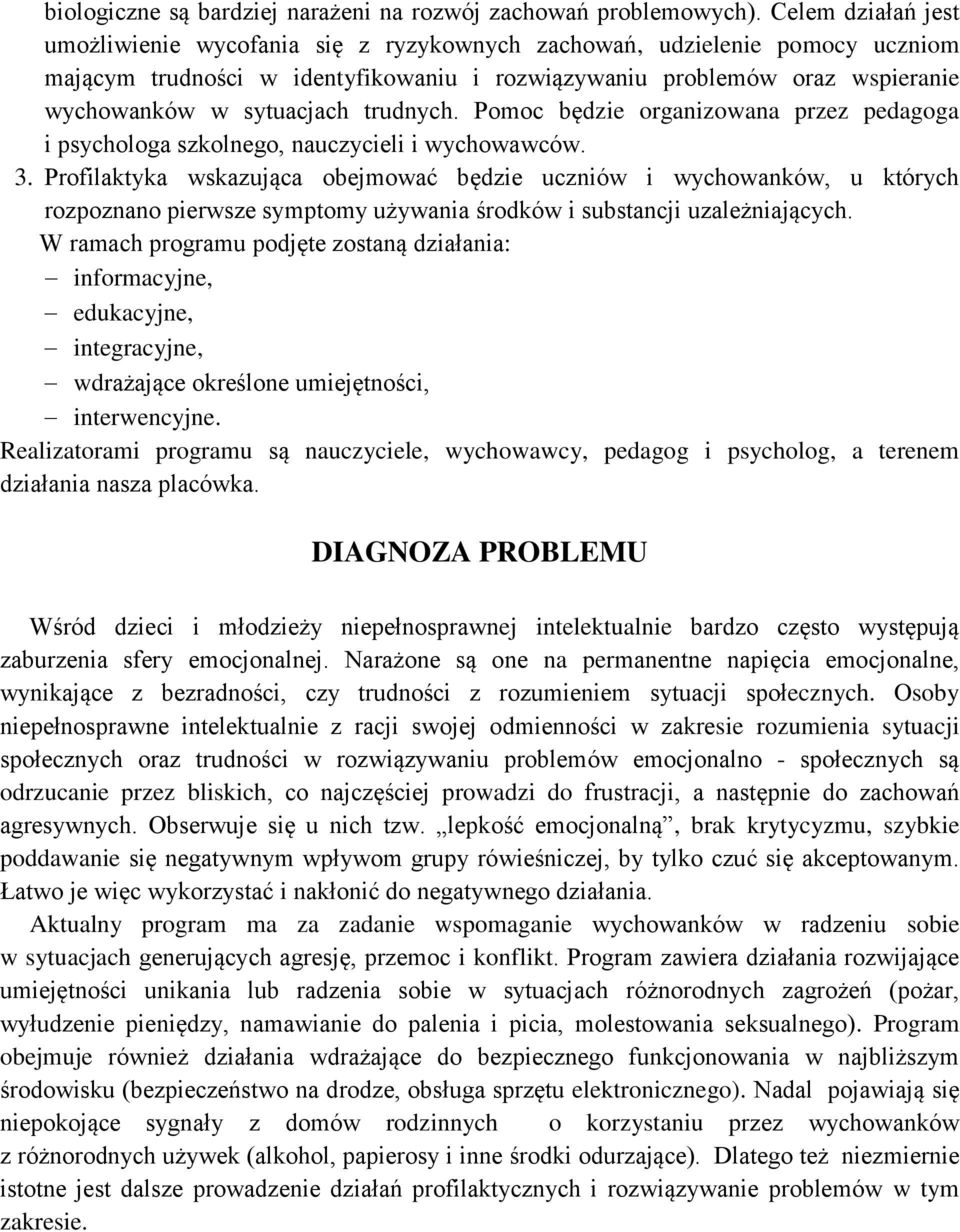 trudnych. Pomoc będzie organizowana przez pedagoga i psychologa szkolnego, nauczycieli i wychowawców. 3.