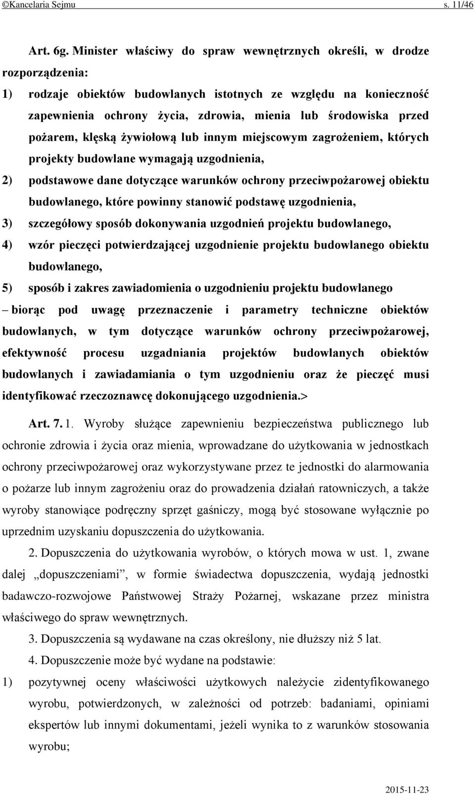 przed pożarem, klęską żywiołową lub innym miejscowym zagrożeniem, których projekty budowlane wymagają uzgodnienia, 2) podstawowe dane dotyczące warunków ochrony przeciwpożarowej obiektu budowlanego,