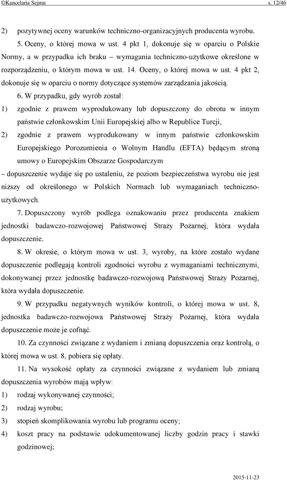 4 pkt 2, dokonuje się w oparciu o normy dotyczące systemów zarządzania jakością. 6.